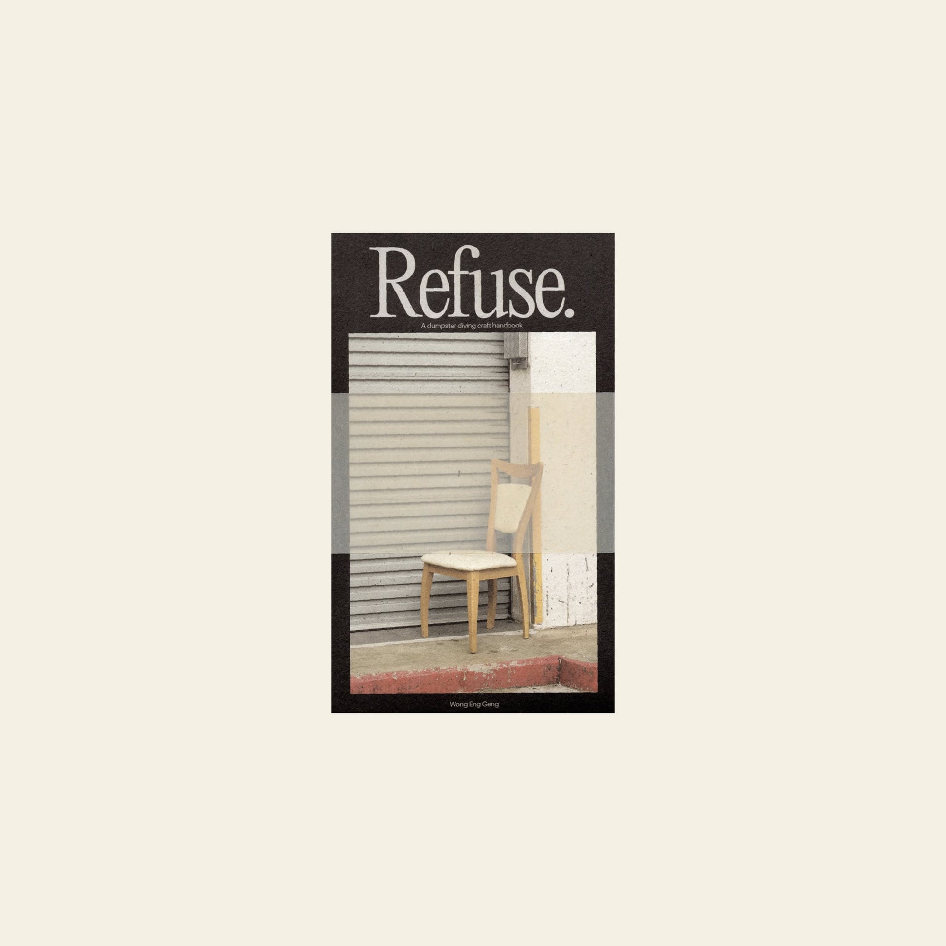 A single light wooden chair sits before a closed metal shutter. Above, bold white text reads Refuse. referencing Bluetapeds Refuse: A Dumpster Diving Craft Handbook by Wong Eng Geng. The scene is minimalist and understated.