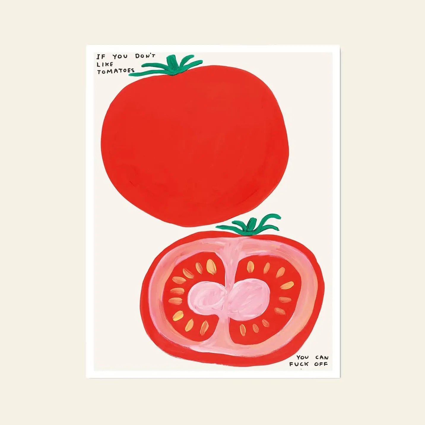 The Shrig Shop David Shrigley - If You Dont Like Tomatoes (60x80) features a vibrant tomato illustration with bold text—ideal for fans of unique art prints or David Shrigley posters.