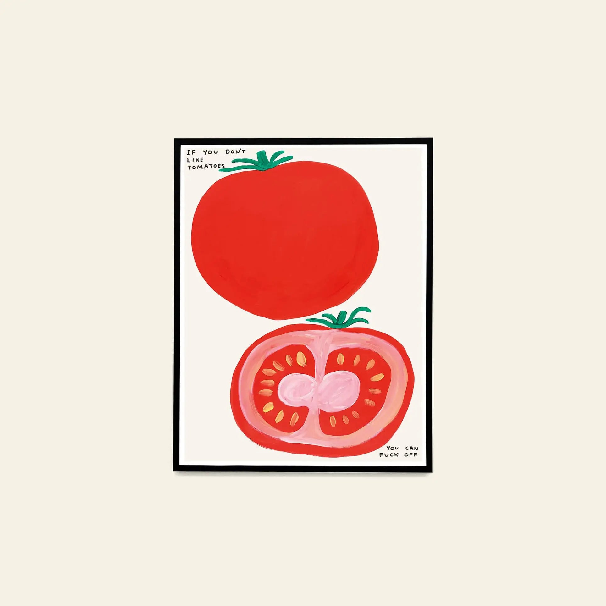 Shrig Shop’s If You Dont Like Tomatoes (60x80) print features a whole tomato above a sliced one with bold text. Ideal for fans of unique art and David Shrigley posters. Off-white background; by Shrig Shop.