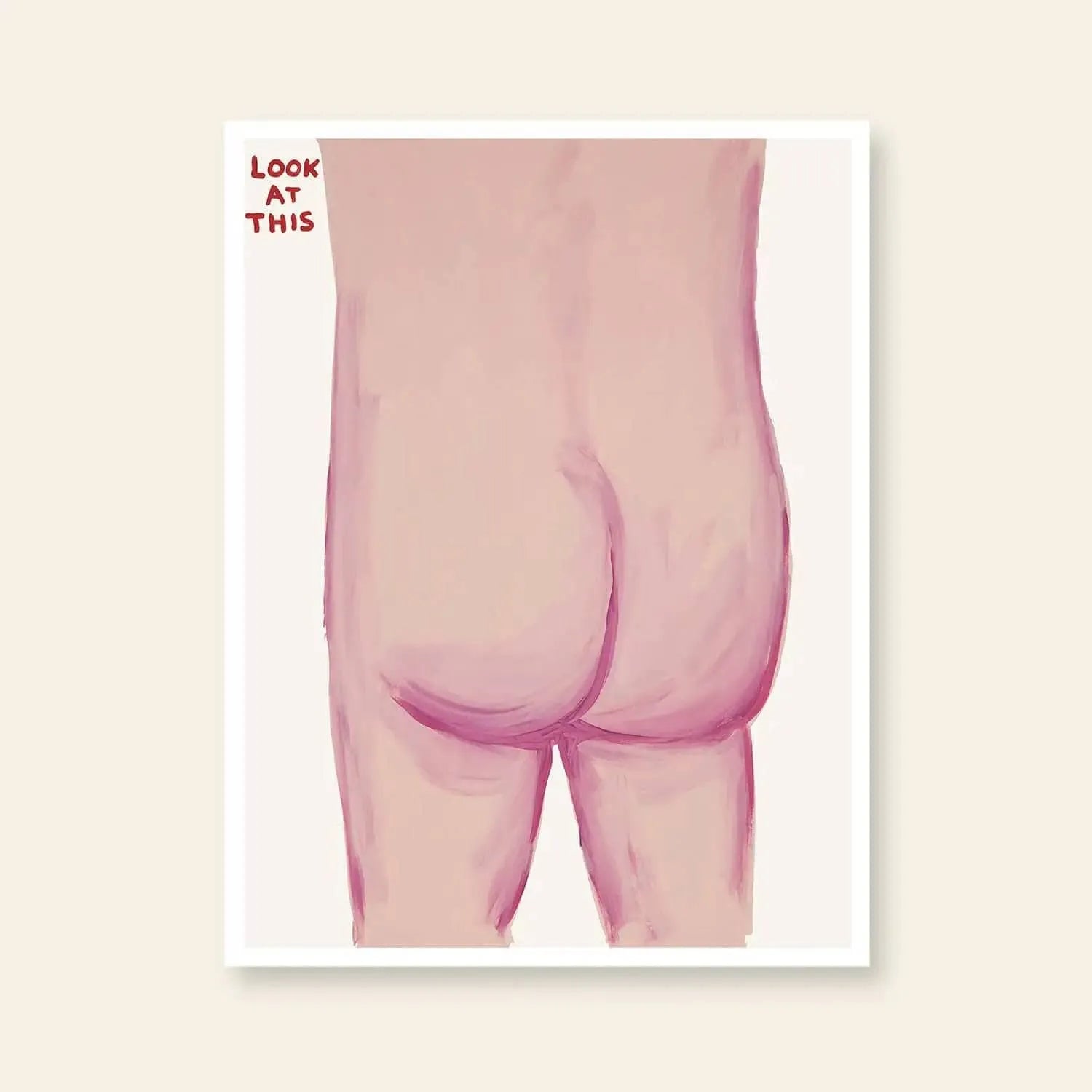 Shrig Shop’s David Shrigley - Look At This (60x80) features a nude human backside in pinkish hues, “LOOK AT THIS” in red at the top left, and an off-white background in the artist’s signature quirky style.