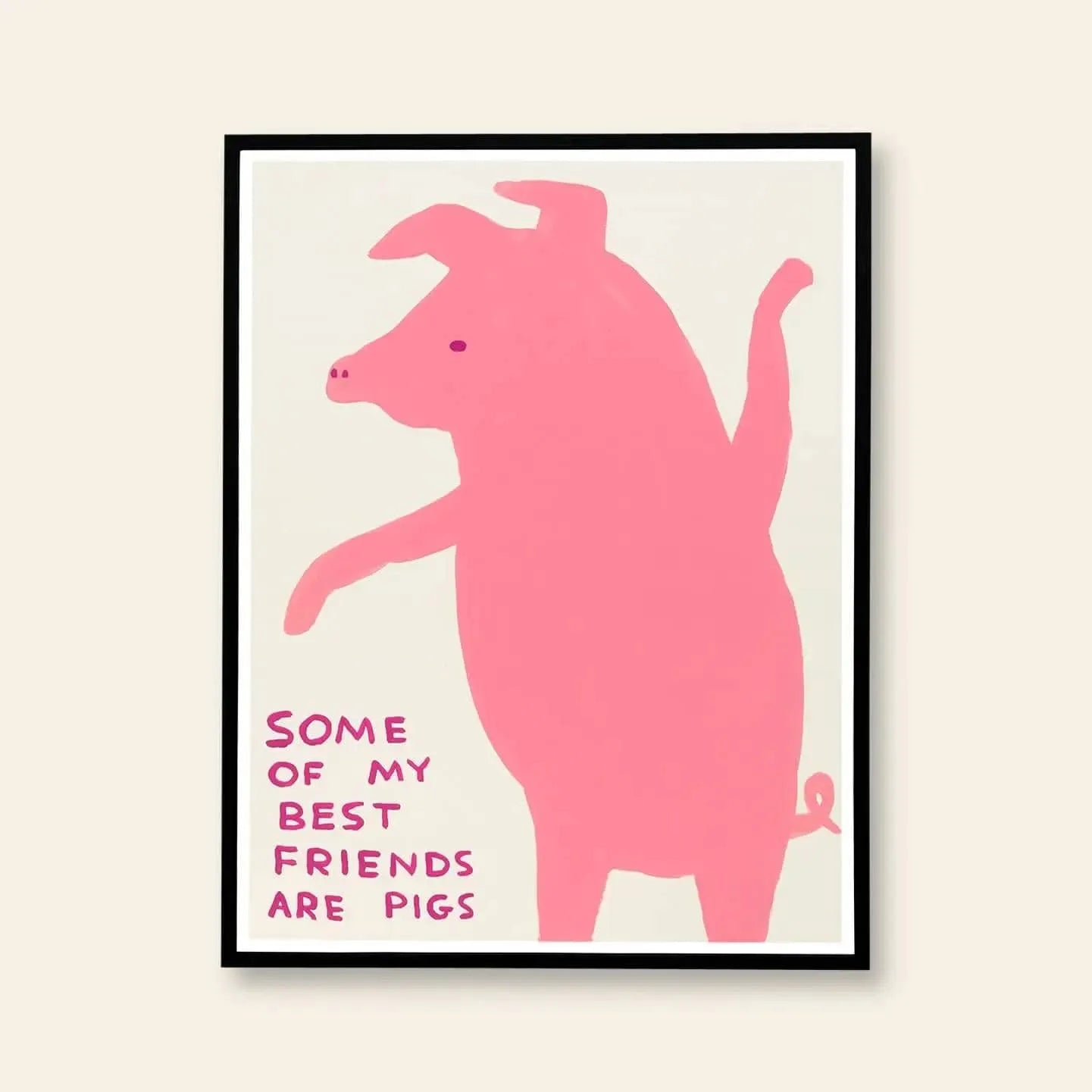 The Shrig Shop David Shrigley - Some Of My Best Friends Are Pigs (60x80) art poster features a bold pink pig illustration with one arm raised and the phrase Some of my best friends are pigs in pink text.