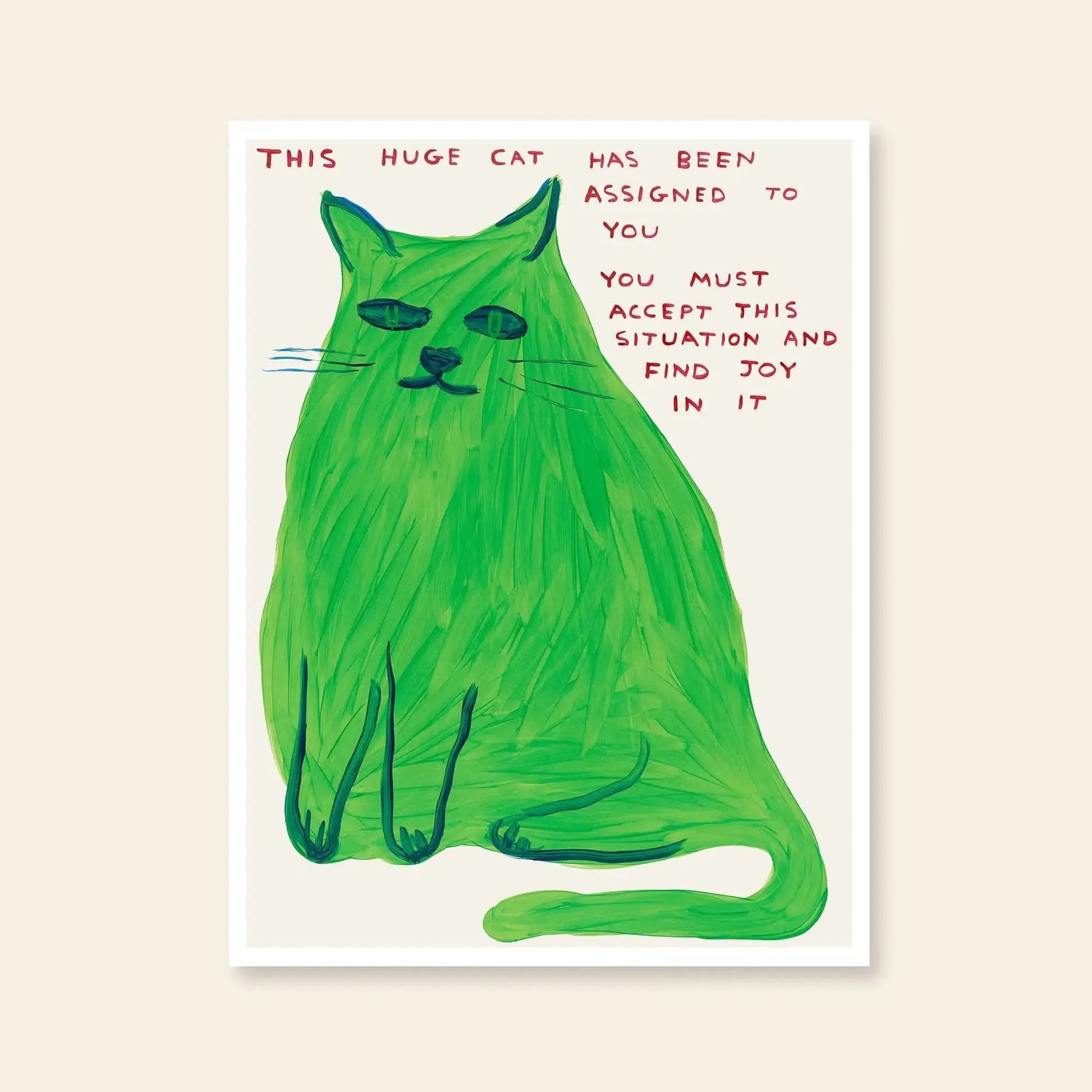 A playful green cat faces forward in a sketchy style, with bold red text: This huge cat has been assigned to you. Shrig Shop’s David Shrigley - This Huge Cat (60x80) is perfect for fans of unique art or David Shrigley posters.