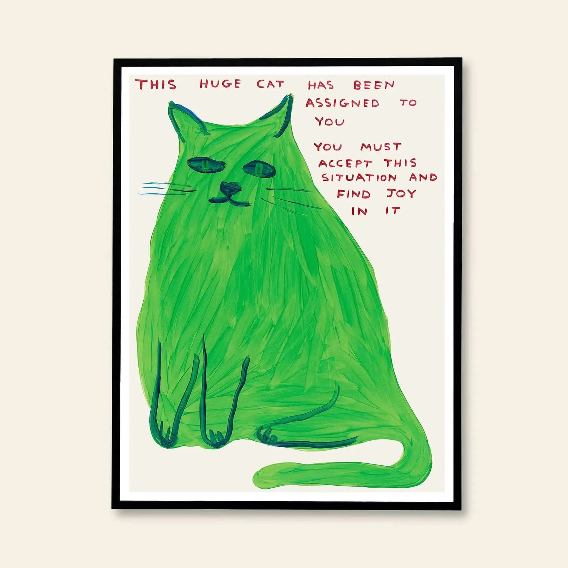 Illustration of a large green cat sitting with text: This huge cat has been assigned to you. You must accept this situation and find joy in it. Shrig Shop David Shrigley - This Huge Cat (60x80) is perfect for lovers of unique art prints.
