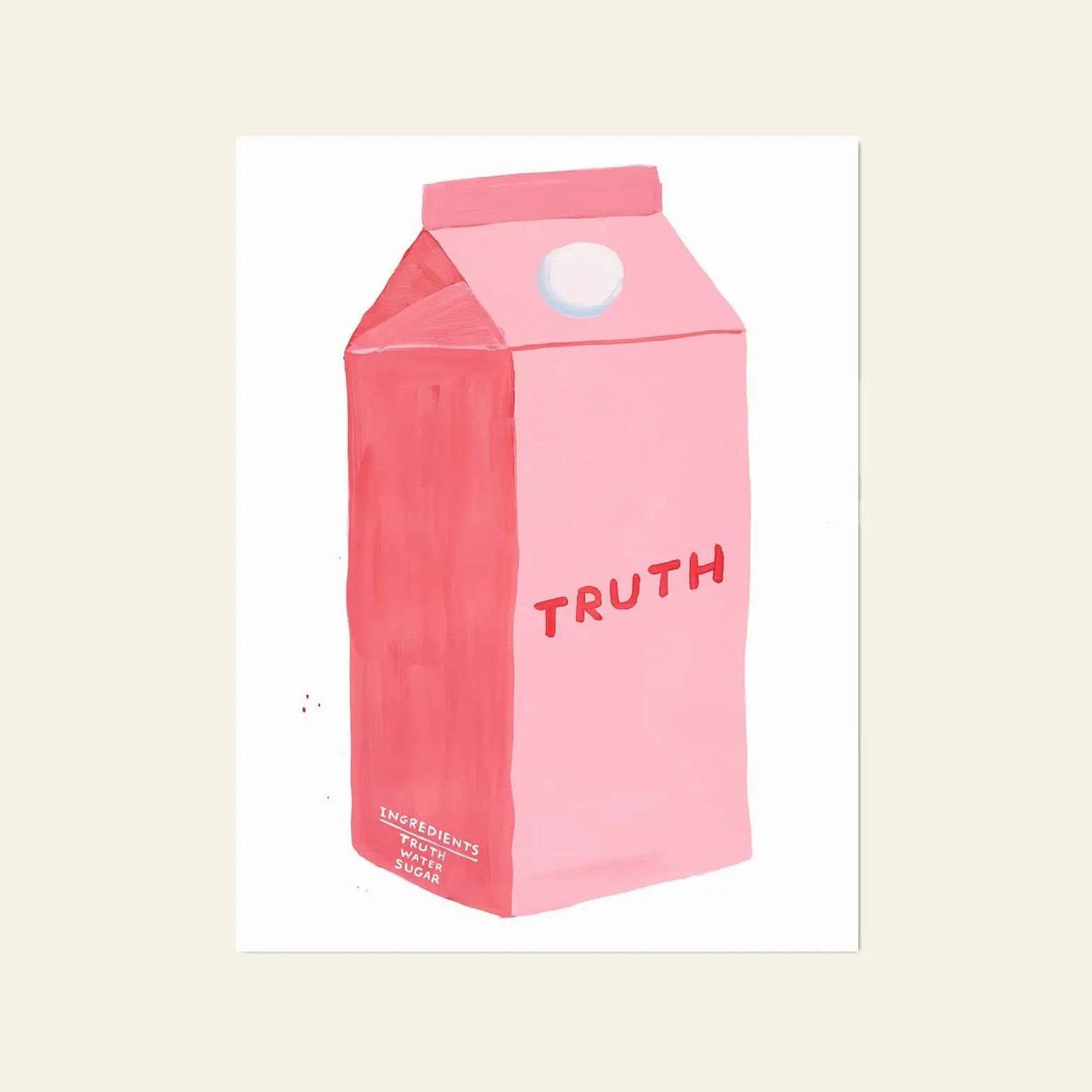 An illustration from Shrig Shop, David Shrigley - Truth (60x80), features a pink milk carton labeled TRUTH in red, with INGREDIENTS: TRUTH, SUGAR on a simple background—echoing the playful style of David Shrigleys iconic art posters.