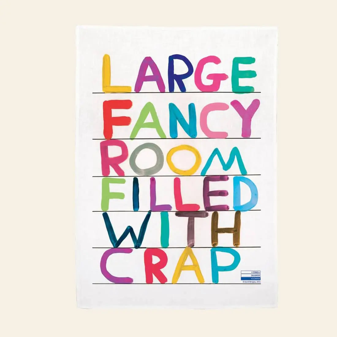Add a quirky touch to your kitchen with the Third Drawer Down David Shrigley - Fancy Room Tea Towel, featuring bold, multicolored LARGE FANCY ROOM FILLED WITH CRAP text on white—a perfect gift for art lovers.
