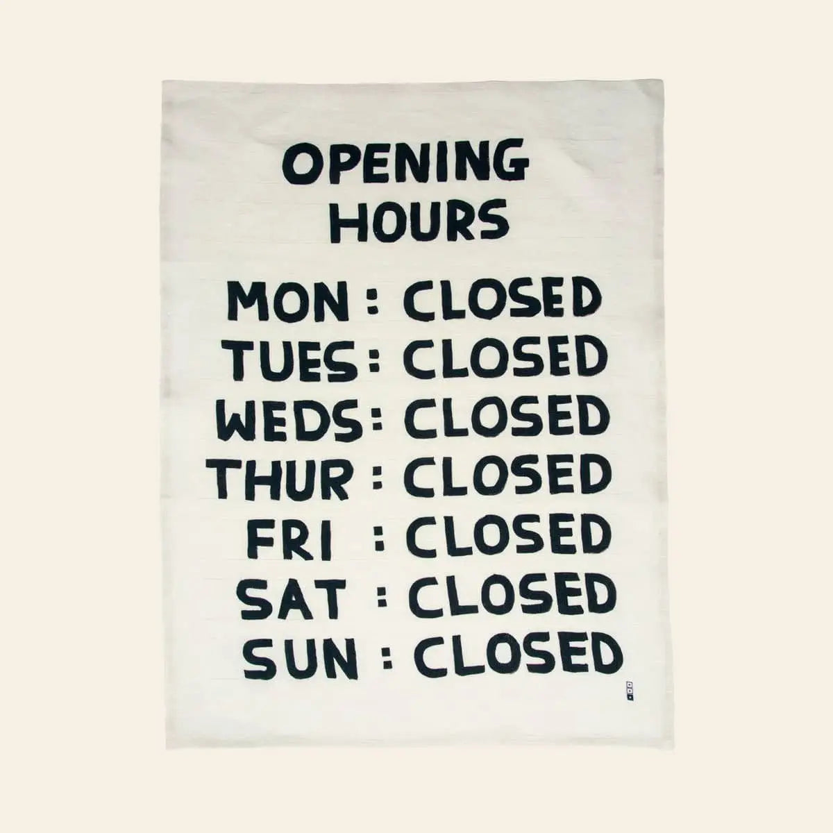 The Third Drawer Down David Shrigley - Opening Hours Tea Towel features his signature black and white style with a quirky list: MON-SUN: CLOSED—a playful, artful touch from Third Drawer Down.