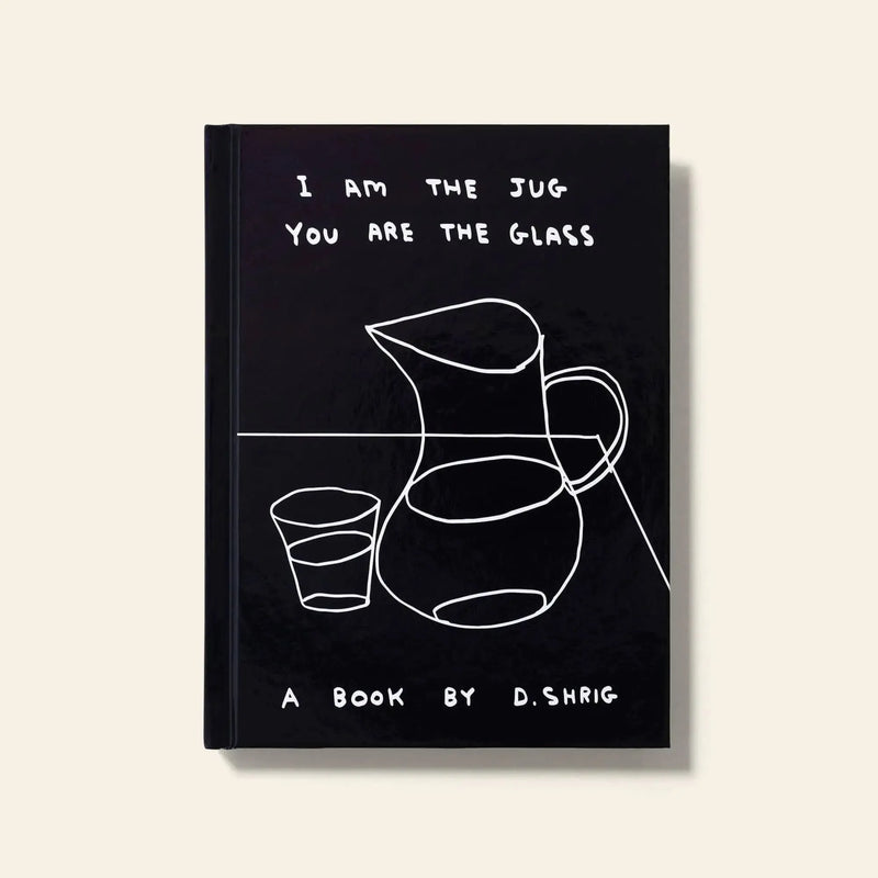 Shrig Shop David Shrigley - I Am The Jug You Are The Glass Hardcover Book