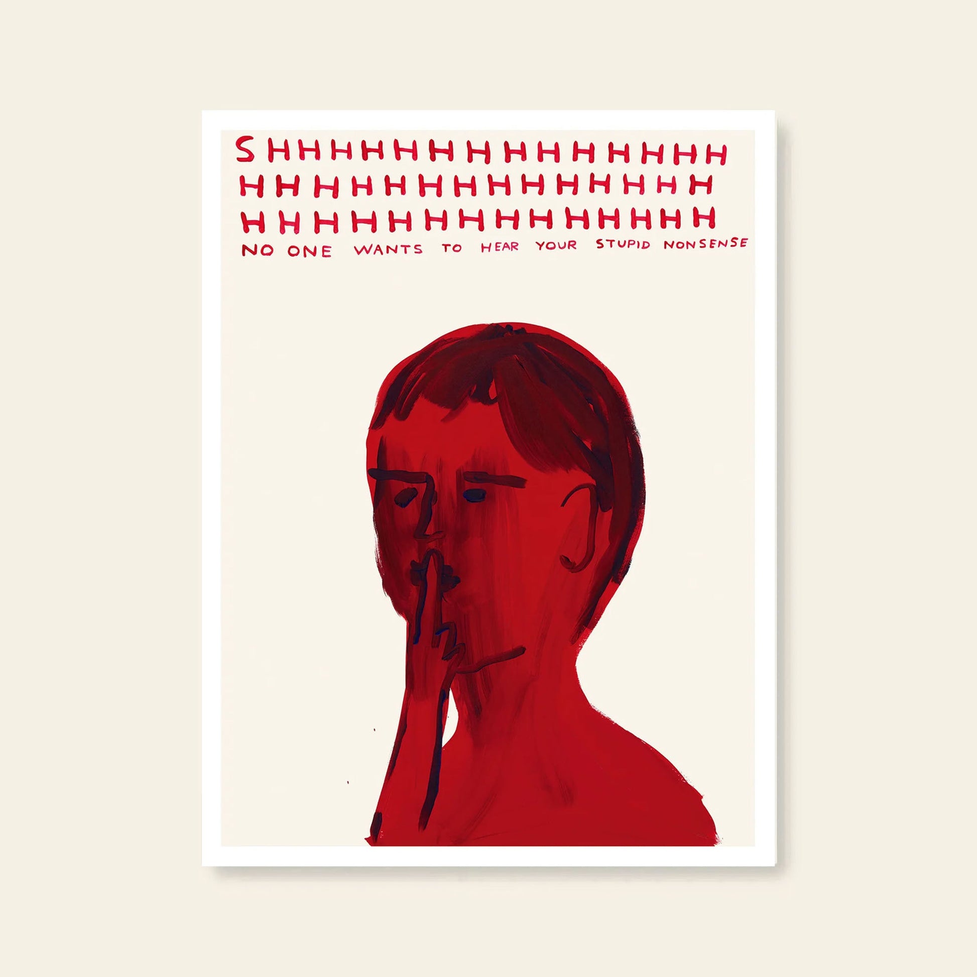 The Shrig Shop David Shrigley - Shhh (50x70) poster features bold “SHHH” lettering, a person signaling “shh,” and the text NO ONE WANTS TO HEAR YOUR STUPID NONSENSE—part of the iconic Shrig Shop collection.