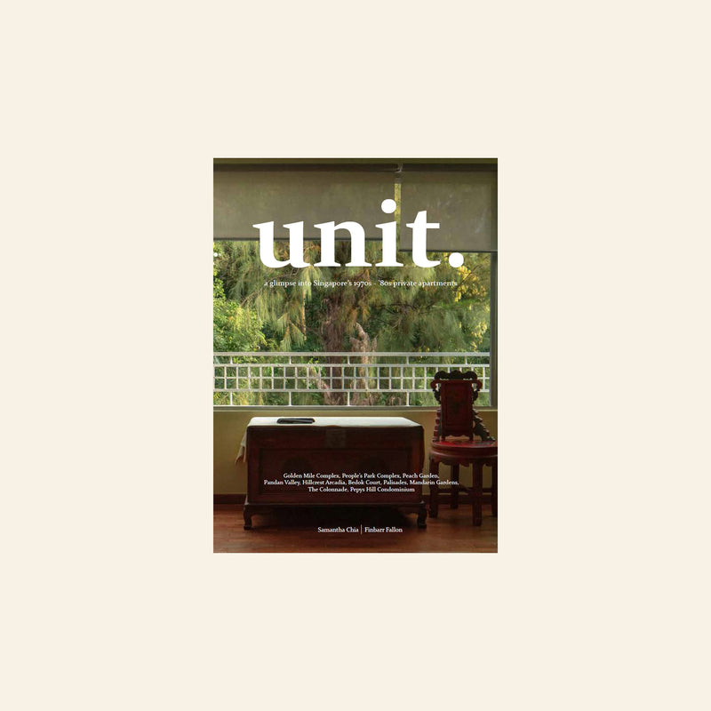 UNIT. A Glimpse Into Singapore’s 1970s - ’80s Private Apartments
